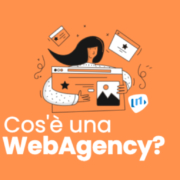 Cos'è una WebAgency e come può aiutare la tua attività online