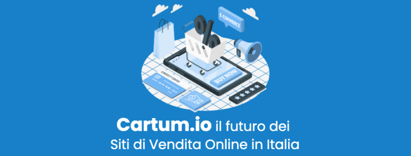 Cartum.io Il futuro dei Siti di Vendita Online in Italia