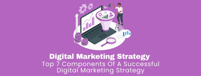 Top 7 Components of a Successful Digital Marketing Strategy