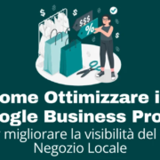 Come Ottimizzare il Google Business Profile per Migliorare la Visibilità del tuo Negozio Locale